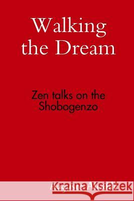 Walking the Dream: Zen Talks on the Shobogenzo Augusto Alcalde 9781312332454