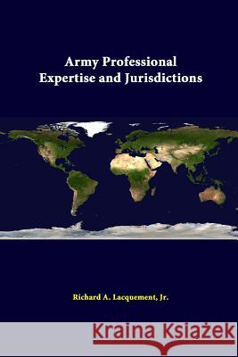 Army Professional Expertise And Jurisdictions Lacquement, Richard A., Jr. 9781312334496 Lulu.com