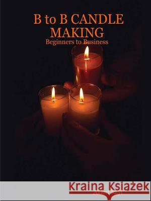 B to B Candle Making Albert Rayl 9781312337367 Lulu.com