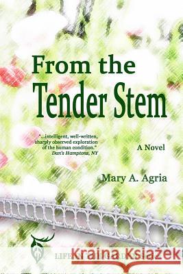 From the Tender Stem Mary a. Agria 9781312339392 Lulu.com