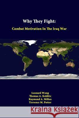 Why They Fight: Combat Motivation In The Iraq War Wong, Leonard 9781312339774