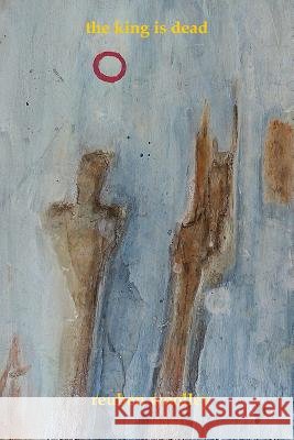 The King is Dead Reuben Woolley 9781312342675