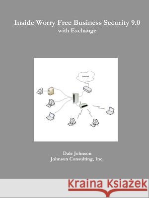 Inside Worry Free Business Security 9.0 with Exchange Dale Johnson 9781312344112