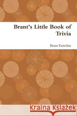 Brant's Little Book of Trivia Brant Entrekin 9781312348615 Lulu.com