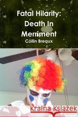 Fatal Hilarity: Death In Merriment Breaux, Collin 9781312349735