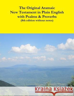 The Original Aramaic New Testament in Plain English with Psalms & Proverbs (8th Edition Without Notes) David Bauscher 9781312350335