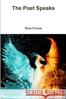 The Poet Speaks Ross Forrest 9781312352629