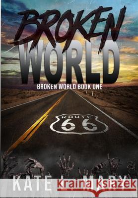 Broken World: A Post-Apocalyptic Zombie Novel Kate L Mary 9781312356177 Lulu.com