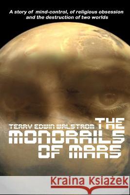 The Monorails of Mars Terry Walstrom 9781312360334 Lulu.com