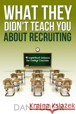 What They Didn't Teach You About Recruiting Dan Tudor 9781312361270 Lulu.com