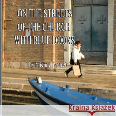 THE Streets of the Church with Blue Doors Michael Verrett 9781312362260