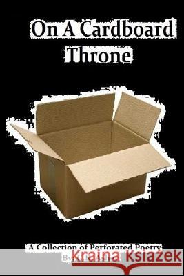 On A Cardboard Throne Asher, C. R. 9781312368446 Lulu.com