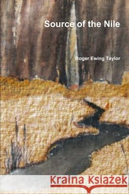 Source of the Nile Roger Ewing Taylor 9781312370593