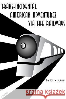 Trans-Incidental American Adventures via the Railways Erik 