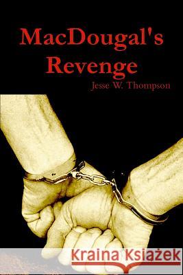 MacDougal's Revenge Thompson, Jesse W. 9781312373884 Lulu.com