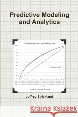 Predictive Modeling and Analytics President Jeffrey Strickland 9781312375444 Lulu.com