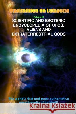 V3. Scientific and Esoteric Encyclopedia of Ufos, Aliens and Extraterrestrial Gods Maximillien De Lafayette 9781312376267