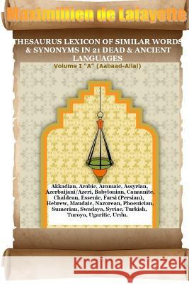 V1.Thesaurus Lexicon of Similar Words & Synonyms in 21 Dead & Ancient Languages Maximillien De Lafayette 9781312376427 Lulu.com