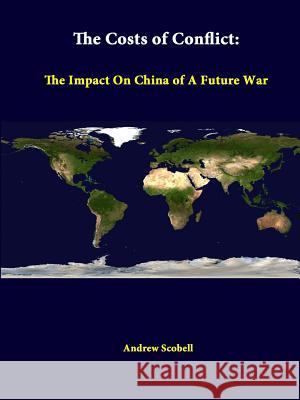 The Costs Of Conflict: The Impact On China Of A Future War Scobell, Andrew 9781312379862 Lulu.com