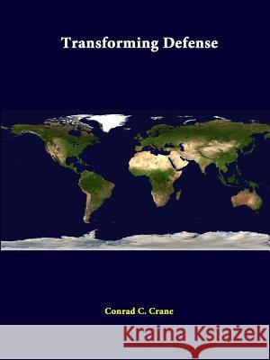 Transforming Defense Conrad C. Crane Strategic Studies Institute 9781312380059 Lulu.com