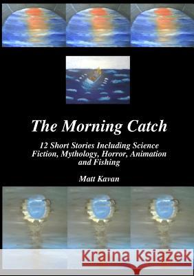 The Morning Catch Matt Kavan 9781312380325 Lulu.com