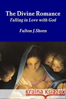 The Divine Romance Fulton J. Sheen 9781312381599