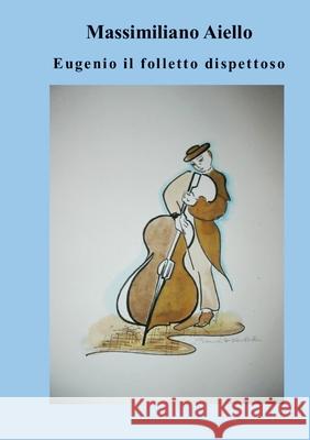 Eugenio il folletto dispettoso Massimiliano Aiello 9781312384736 Lulu.com