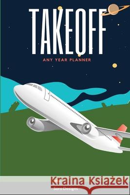 Take Off: Any Year Planner Soro Designs 9781312387324 Lulu.com