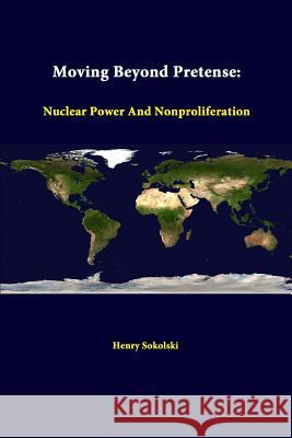 Moving Beyond Pretense: Nuclear Power And Nonproliferation Institute, Strategic Studies 9781312392731 Lulu.com