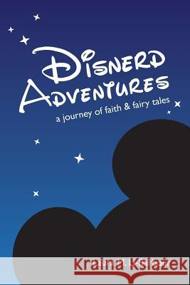 Disnerd Adventures: A Journey of Faith & Fairy Tales Laura Li-Barbour 9781312400252