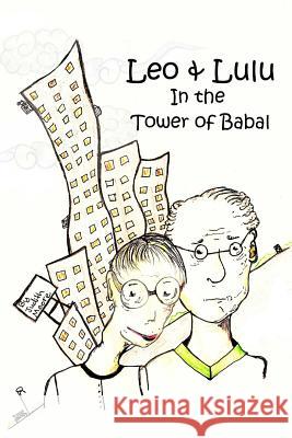 Leo and Lulu and the Tower of Babal Judith Moore 9781312400740 Lulu.com