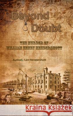 Beyond Doubt - the Murder of William Henry Hendershott Len Hendershott 9781312401921 Lulu.com