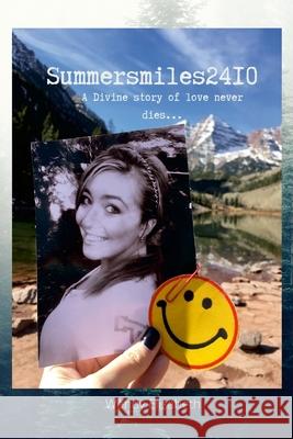 Summersmiles2410: A Divine Story Of Love Never dies.... Wendy Elizabeth 9781312405233 Lulu.com