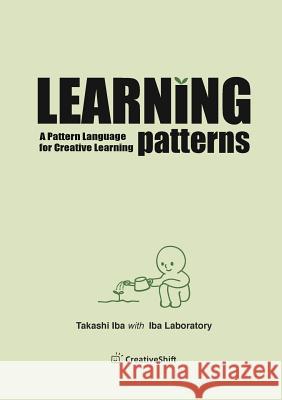 Learning Patterns: A Pattern Language for Creative Learning Takashi Iba 9781312408852 Lulu.com