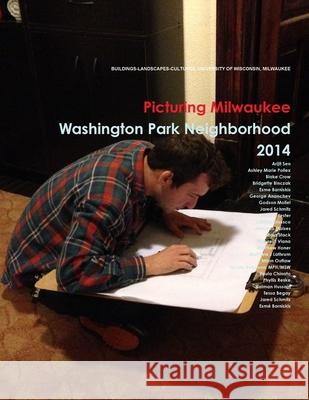 Picturing Milwaukee: Washington Park Neighborhood, 2014 Arijit Sen 9781312409088
