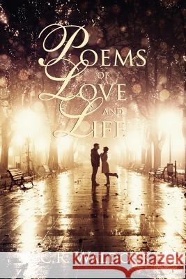 Poems of Love and Life C.R. Waldock 9781312409231 Lulu.com