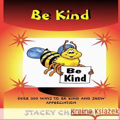 Learning to Be Kind: Over 300 Ways to Be Kind & Show Appreciation Stacey Chillemi 9781312409361 Lulu.com