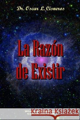 La Razón de Existir Cisneros, Oscar L. 9781312409903
