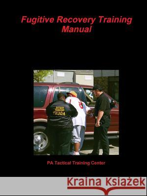 Fugitive Recovery Training Manual Pa Tactical Trainin 9781312411760