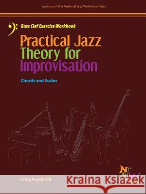 Practical Jazz Theory for Improvisation Bass Clef Exercise Workbook Craig Fraedrich 9781312411937 Lulu.com