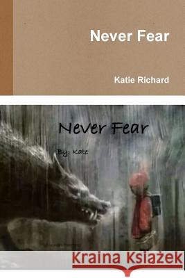 Never Fear Katie Richard 9781312412507 Lulu.com