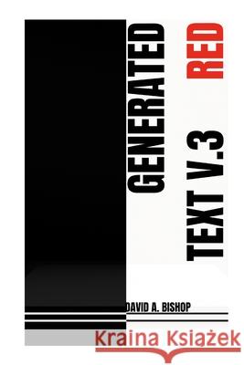 Generated Text, V.3 RED David a. Bishop 9781312412934 Lulu.com