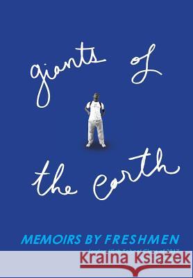 Giants of the Earth: Memoirs by Freshmen Alexa Garvoille Jordan High School Class of 2017 9781312415195 Lulu.com