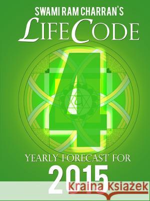 Lifecode #4 Yearly Forecast for 2015 - Rudra Swami Ram Charran 9781312418448 Lulu.com