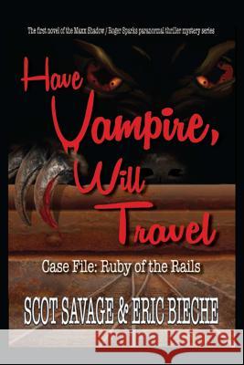 Have Vampire, Will Travel - Case File: Ruby of the Rails Owner Scot Savage, Eric Bieche 9781312418646 Lulu.com