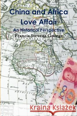 China and Africa Love Affair Francis Stevens George 9781312419308