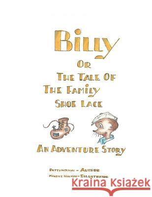 Billy; or the Tale of the Family Shoelace Betty and Maurice Norman 9781312421219