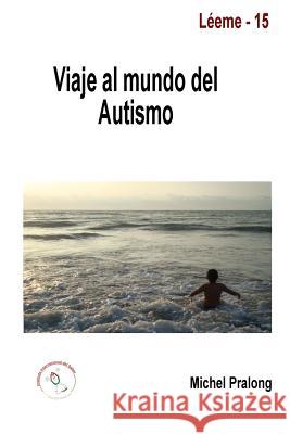 Viaje Al Mundo Del Autismo Michel Pralong 9781312423862