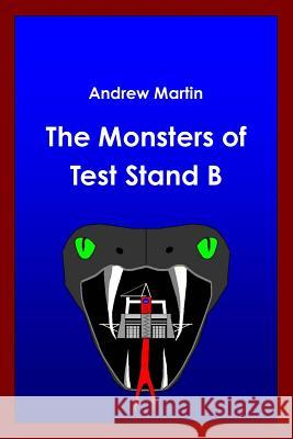 The Monsters of Test Stand B Andrew Martin 9781312425248 Lulu.com