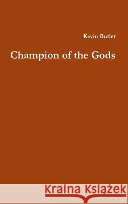 Champion of the Gods Kevin Butler 9781312425743 Lulu.com